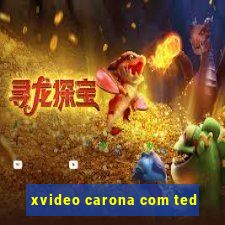 xvideo carona com ted